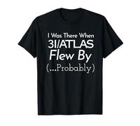 J'étais là Quand 3I/Atlas a survolé (Probablement) Un drôle d'espace T-Shirt