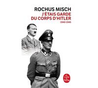 J'étais le garde du corps d'Hitler 1940- 1945 - Rochus Misch - Lgf - Poche - Récit