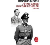 J'étais le garde du corps d'Hitler Rochus Misch (Auteur)