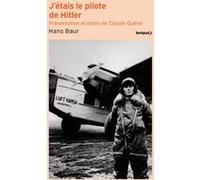 J'étais le pilote de Hitler Hans Baur (Auteur), Claude Quétel (Contributions), Claude Quétel (Préface), René Jouan (Traduction)