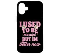 J'étais mariée, mais Je Vais Mieux Maintenant Coque pour iPhone 16 Plus