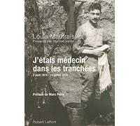 J'étais médecin dans les tranchées : 2 août 1914 - 14 juillet 1919