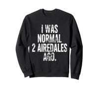 J'étais Normal, il y a 2 Airedales, C'est drôle Sweatshirt