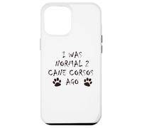 J'étais Normal il y a 2 Ans - T-Shirt pour Chien Cane Corso Coque pour iPhone 12 Pro Max