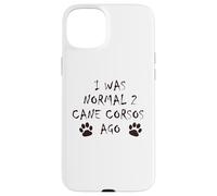 J'étais Normal il y a 2 Ans - T-Shirt pour Chien Cane Corso Coque pour iPhone 15 Plus