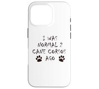J'étais Normal il y a 2 Ans - T-Shirt pour Chien Cane Corso Coque pour iPhone 16 Pro