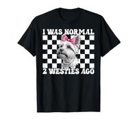 J'étais Normal il y a 2 Ans, Une Chienne West Highland Terrier T-Shirt