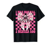 J'étais Normal il y a 2 Ans, Une Chienne West Highland Terrier T-Shirt