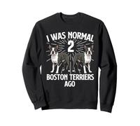 J'étais Normal il y a 2 Boston Terriers - Boston Terrier Lover Sweatshirt