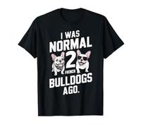 J'étais Normal, il y a 2 bouledogues français, il y a Frenchie, Papa, Maman, propriétaire T-Shirt