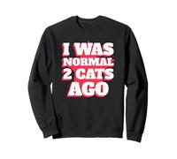 J'étais Normal il y a 2 Chats (Déclaration drôle de Chat) Sweatshirt