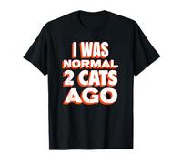 J'étais Normal il y a 2 Chats (Déclaration drôle de Chat) T-Shirt