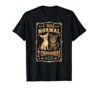 J'étais Normal il y a 2 Chihuahuas, C'est drôle T-Shirt