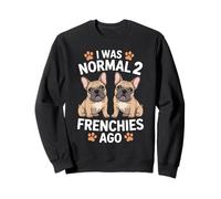 J'étais Normal il y a Deux Frenchies, Un drôle d'amateur de bouledogues français Sweatshirt