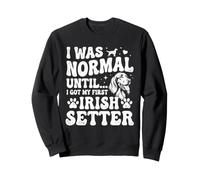 J'étais Normal jusqu'à ce Que j'obtienne Mon Premier Setter Irlandais - Red Setter Sweatshirt