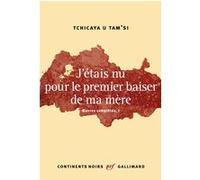 Tchicaya U Tam'si – J'étais nu pour le premier baiser de ma mère – Édité par Boniface Mongo-Mboussa