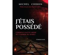 J'étais possédé: Comment j'ai été libéré de l'emprise du diable