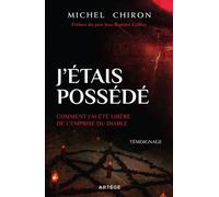 J'étais possédé Comment j'ai été libéré de l'emprise du diable - Michel Chiron - Artege - broché - Guide