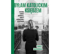 J'étais prêtre catholique. L'histoire de Ludmila Javorova, une femme ordonnée en République tchèque Tomasz Maækowiak (Buch auf Polnisch)