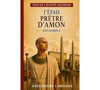 J'étais prêtre d'Amon, sous Ramsès II: Voix de l'Égypte ancienne
