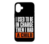 J'étais Responsable, Puis J'Ai EU Un Enfant drôle Coque pour iPhone 16 Plus