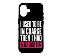 J'étais Responsable, Puis J'Ai EU Une Fille drôle Coque pour iPhone 16