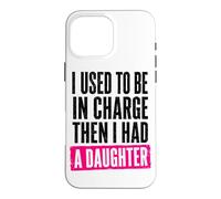 J'étais Responsable, Puis J'Ai EU Une Fille drôle Coque pour iPhone 16 Pro Max