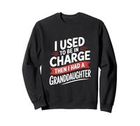J'étais Responsable, Puis J'Ai EU Une Petite-Fille Sweatshirt