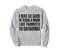 J'étais si douée pour être maman que j'ai été promue grand-mère Sweatshirt