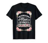 J'étais si douée pour être maman que j'ai été promue grand-mère T-Shirt