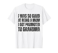 J'étais si douée pour être maman que j'ai été promue grand-mère T-Shirt