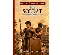 J'étais soldat sous Thoutmosis III: Voix de l'Égypte ancienne