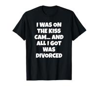 J'étais sur la Kiss Cam... et Je n'ai Obtenu Que Le Divorce T-Shirt