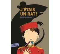 J'étais un rat ! Philip Pullman (Auteur), Anne Krief (Traduction), Peter Bailey (Illustration)