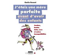 J'étais une mère parfaite avant d'avoir des enfants: Couches, Boulot, Dodo, Sexe et autres incompatibilités
