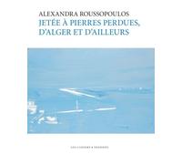 Jetée à pierres perdues, d'Alger et d'ailleurs Textes de Wassyla Tamzali, Amar Lounas, Véronique Beucler, Matthieu Gounelle... - Alexandra Roussopoulos - Les Cahiers Dessines - relié - Beau livre
