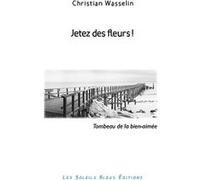 Jetez des fleurs ! Christian Wasselin (Auteur)