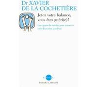 Jetez votre balance, vous êtes guéri(e) ! Xavier de La Cochetière (Auteur)