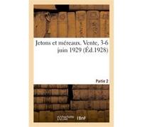 Jetons et méreaux. Vente, 3-6 juin 1929. Partie 2 Etienne Bourgey (Auteur)