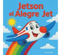 Jetson el alegre Jet: Libros infantiles | 30 páginas | ¡Una aventura de altos vuelos por los cielos! | Un pequeño avión | 30 páginas para niños de 3 a 8 años.