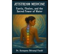 Jetstream Medicine: Fascia, Flexion, and the Sacred Power of Water