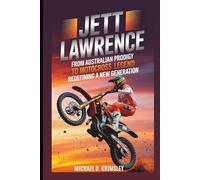 JETT LAWRENCE: From Australian Prodigy To Motocross Legend Redefining A New Generation: Biography
