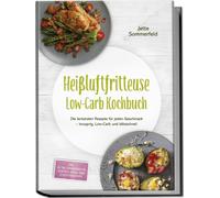 Jette Sommerfel Heißluftfritteuse Low-Carb Kochbuch: Die leckersten Reze (Poche)