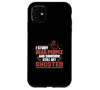 J'étudie Les Morts et J'Ai Toujours des historiens fantômes Coque pour iPhone 11