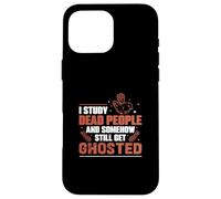 J'étudie Les Morts et J'Ai Toujours des historiens fantômes Coque pour iPhone 16 Pro Max