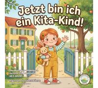 Jetzt bin ich ein Kita-Kind!: Das Mutmach-Bilderbuch zur Kita-Eingewöhnung ab 2 Jahren