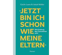 "Jetzt bin ich schon wie meine Eltern": Wie Erziehung über Generationen wirkt