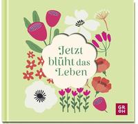 Jetzt blüht das Leben: Mini-Geschenkbuch mit Blütenstanzung | Sprüche und Wünsche für mehr Lebensfreude