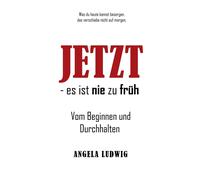 Jetzt - Es Ist Nie Zu Früh!