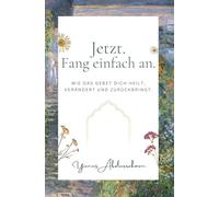 Jetzt. Fang einfach an. - Wie das Gebet dich heilt, verändert und zurückbringt. | Islamisches Buch mit 30-Tage-Gebetsjournal und -tracker | Dein Weg zu innerer Ruhe und spiritueller Stärke